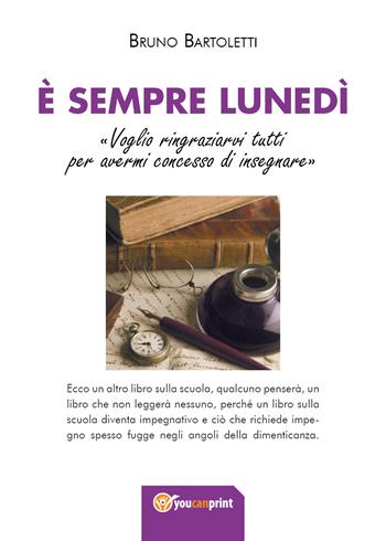 È sempre lunedì - Bruno Bartoletti - Libro Youcanprint 2017, Youcanprint Self-Publishing | Libraccio.it