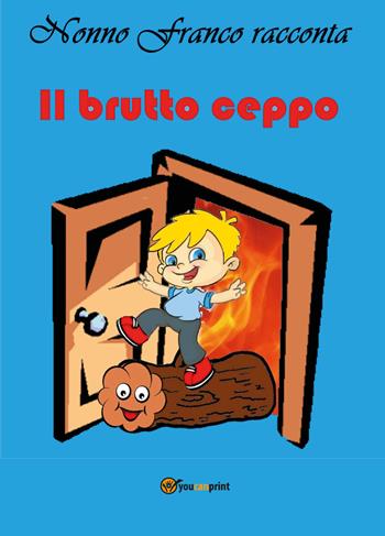 Il brutto ceppo - Francesco Musella - Libro Youcanprint 2017, Youcanprint Self-Publishing | Libraccio.it