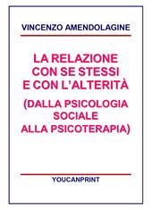 La relazione con se stessi e con l'alterità (dalla psicologia sociale alla psicoterapia)