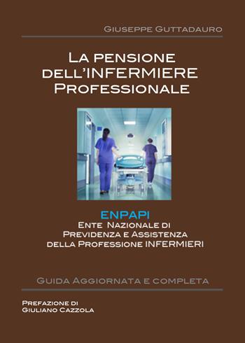 La pensione dell'infermiere professionale - Giuseppe Guttadauro - Libro Youcanprint 2017, Youcanprint Self-Publishing | Libraccio.it