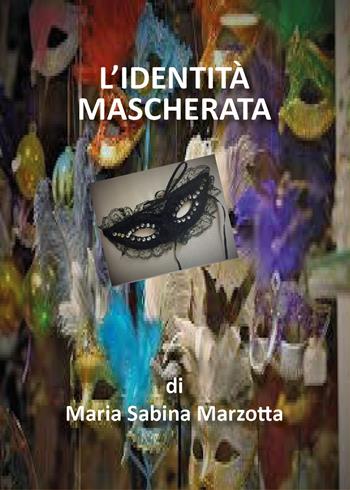 L' identità mascherata - Maria Sabina Marzotta - Libro Youcanprint 2017 | Libraccio.it