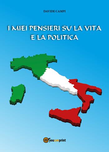 I miei pensieri su la vita e la politica - Davide Campi - Libro Youcanprint 2017, Youcanprint Self-Publishing | Libraccio.it