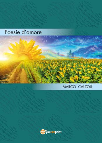 Poesie d'amore - Marco Calzoli - Libro Youcanprint 2017, Youcanprint Self-Publishing | Libraccio.it