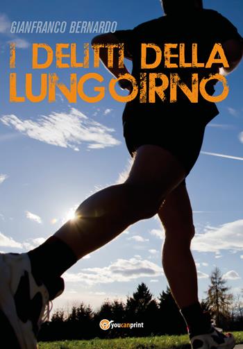 I delitti della Lungoirno - Gianfranco Bernardo - Libro Youcanprint 2017, Youcanprint Self-Publishing | Libraccio.it