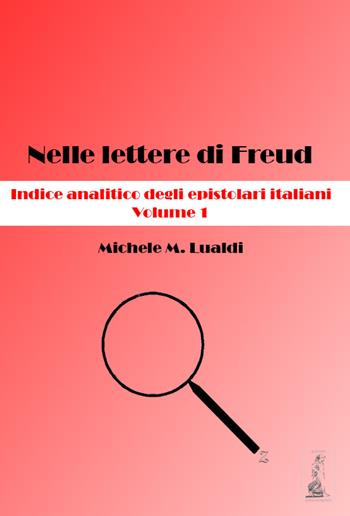 Nelle lettere di Freud. Indice analitico degli epistolari italiani. Vol. 1 - Michele M. Lualdi - Libro Youcanprint 2017, Youcanprint Self-Publishing | Libraccio.it