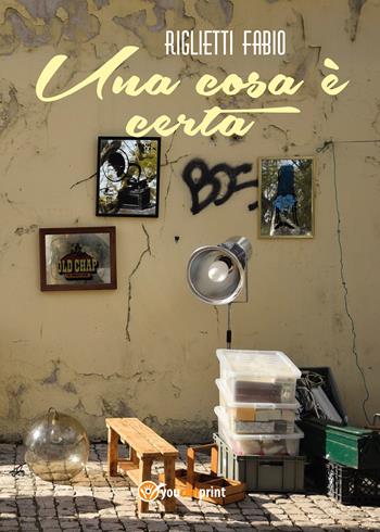 Una cosa è certa - Fabio Riglietti - Libro Youcanprint 2017, Youcanprint Self-Publishing | Libraccio.it