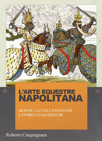 Arte equestre napolitana - Roberto Cinquegrana - Libro Youcanprint 2017, Youcanprint Self-Publishing | Libraccio.it