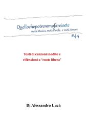 Quellochepotremmofareioete. Metà musica, metà parole... e metà amore. Testi di canzoni inedite e riflessioni a «ruota libera»