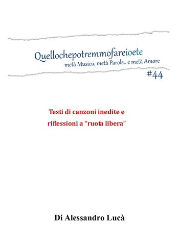 Quellochepotremmofareioete. Metà musica, metà parole... e metà amore. Testi di canzoni inedite e riflessioni a «ruota libera» - Alessandro Lucà - Libro Youcanprint 2017, Youcanprint Self-Publishing | Libraccio.it