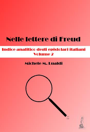 Nelle lettere di Freud. Indice analitico degli epistolari italiani. Vol. 2 - Michele M. Lualdi - Libro Youcanprint 2017, Youcanprint Self-Publishing | Libraccio.it
