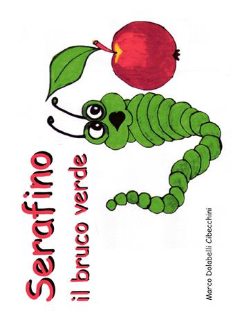 Serafino il bruco verde - Marco Dolabelli Cibecchini - Libro Youcanprint 2017, Youcanprint Self-Publishing | Libraccio.it