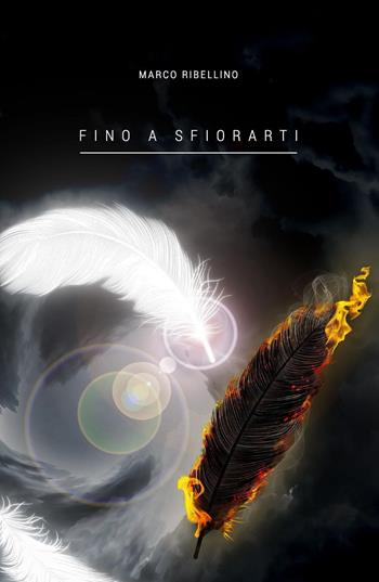 Fino a sfiorarti - Marco Ribellino - Libro Youcanprint 2017, Youcanprint Self-Publishing | Libraccio.it