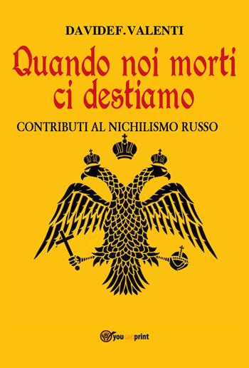 Quando noi morti ci destiamo - Davide Valenti - Libro Youcanprint 2017, Youcanprint Self-Publishing | Libraccio.it