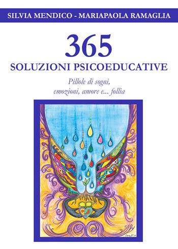 365 soluzioni psicoeducative. Pillole di sogni, emozioni, amore e... follia - Silvia Mendico, Mariapaola Ramaglia - Libro Youcanprint 2017, Youcanprint Self-Publishing | Libraccio.it