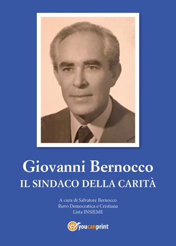 Giovanni Bernocco. Il sindaco della carità - Salvatore Bernocco - Libro Youcanprint 2017, Youcanprint Self-Publishing | Libraccio.it