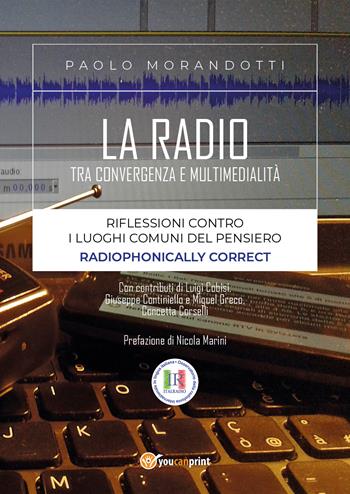 La radio tra convergenza e multimedialità - Paolo Morandotti - Libro Youcanprint 2017, Youcanprint Self-Publishing | Libraccio.it