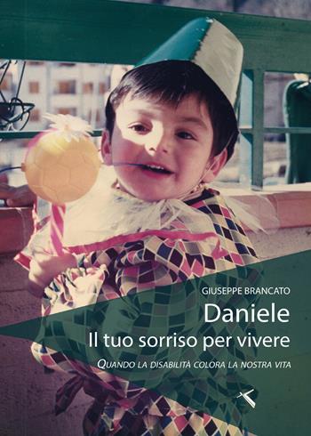 Daniele, il tuo sorriso per vivere. Quando la disabilità colora la nostra vita - Giuseppe Brancato - Libro Youcanprint 2017, Youcanprint Self-Publishing | Libraccio.it