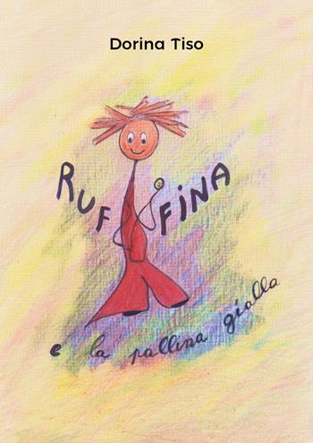 Ruffina e la pallina gialla - Dorina Tiso - Libro Youcanprint 2017, Youcanprint Self-Publishing | Libraccio.it