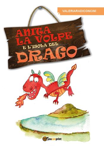 Anita la volpe e l'isola del drago - Valeria Radiconcini - Libro Youcanprint 2017, Youcanprint Self-Publishing | Libraccio.it