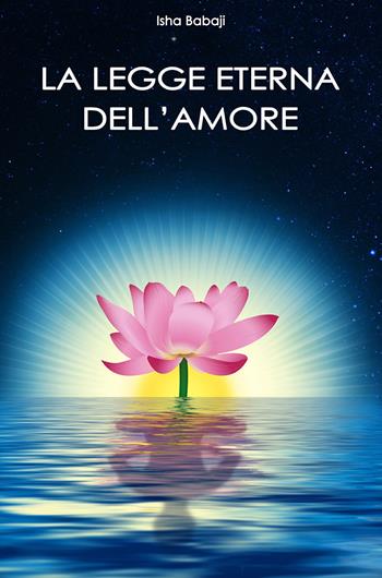 La legge eterna dell'amore - Isha Babaji - Libro Youcanprint 2017, Youcanprint Self-Publishing | Libraccio.it