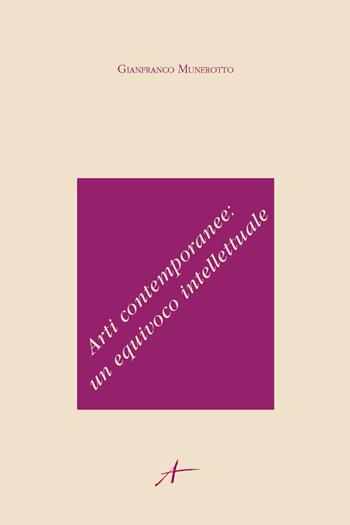 Arti contemporanee: un equivoco intellettuale - Gianfranco Munerotto - Libro Youcanprint 2017, Youcanprint Self-Publishing | Libraccio.it