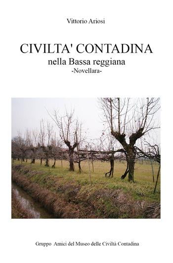 Civiltà contadina nella Bassa reggiana. Novellara - Vittorio Ariosi - Libro Youcanprint 2017, Youcanprint Self-Publishing | Libraccio.it