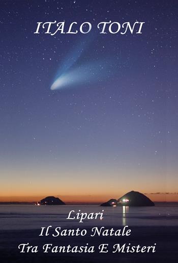 Lipari. Il santo Natale tra fantasia e misteri - Italo Toni - Libro Youcanprint 2017, Youcanprint Self-Publishing | Libraccio.it