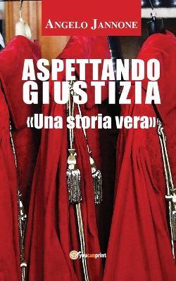 Aspettando giustizia. Nuova ediz. - Angelo Jannone - Libro Youcanprint 2017, Youcanprint Self-Publishing | Libraccio.it
