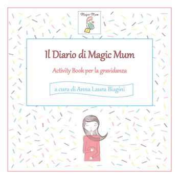 Il diario di Magic Mum - Anna Laura Biagini - Libro Youcanprint 2017, Youcanprint Self-Publishing | Libraccio.it