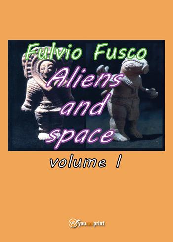 Aliens and space. Vol. 1 - Fulvio Fusco - Libro Youcanprint 2017, Youcanprint Self-Publishing | Libraccio.it