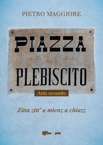Piazza Plebiscito. Vol. 2 - Pietro Maggiore - Libro Youcanprint 2017, Youcanprint Self-Publishing | Libraccio.it