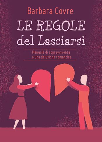 Le regole del lasciarsi. Manuale di sopravvivenza a una delusione romantica - Barbara Covre - Libro Youcanprint 2017, Youcanprint Self-Publishing | Libraccio.it