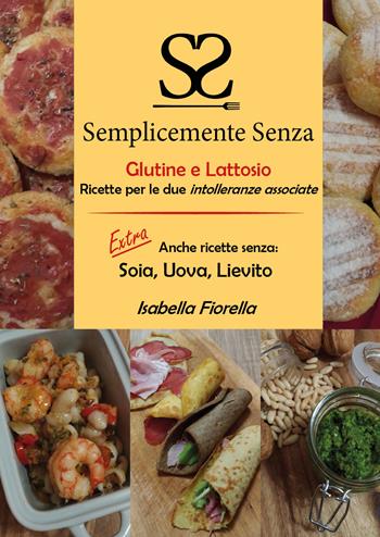 Semplicemente senza glutine e lattosio. Ricette per le due intolleranze associate - Isabella Fiorella - Libro Youcanprint 2017, Youcanprint Self-Publishing | Libraccio.it