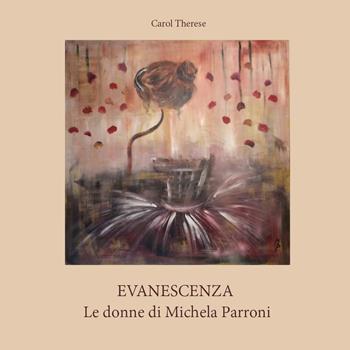 Evanescenza. Le donne di Michela Parroni - Carol Therese - Libro Youcanprint 2017, Youcanprint Self-Publishing | Libraccio.it