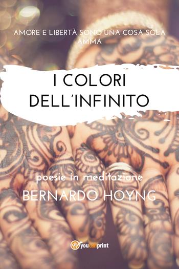 I colori dell'infinito - Bernardo Hoyng - Libro Youcanprint 2017, Youcanprint Self-Publishing | Libraccio.it