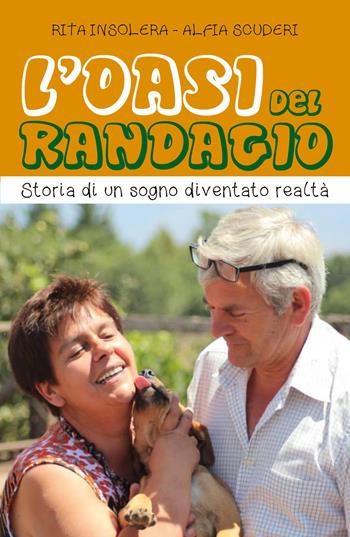 L' Oasi del randagio. Storia di un sogno diventato realtà - Maria Rita Insolera, Alfia Scuderi - Libro Youcanprint 2017, Youcanprint Self-Publishing | Libraccio.it