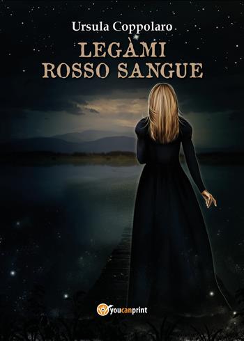 Legàmi rosso sangue - Ursula Coppolaro - Libro Youcanprint 2017, Youcanprint Self-Publishing | Libraccio.it