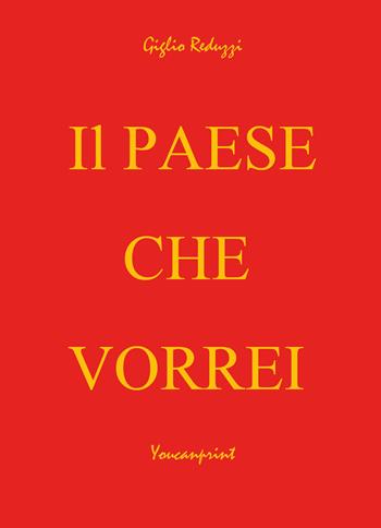 Il paese che vorrei - Giglio Reduzzi - Libro Youcanprint 2017, Youcanprint Self-Publishing | Libraccio.it