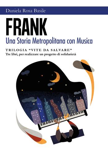Frank. Una storia metropolitana con musica. Vite da salvare - Daniela Rosa Basile - Libro Youcanprint 2018, Youcanprint Self-Publishing | Libraccio.it