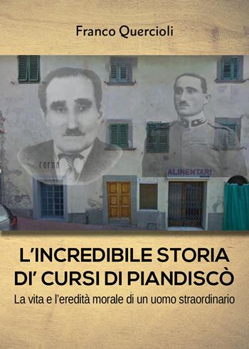 L' incredibile storia di Cursi di Piandiscò. La vita e l'eredità morale di un uomo straordinario - Franco Quercioli - Libro Youcanprint 2017, Youcanprint Self-Publishing | Libraccio.it