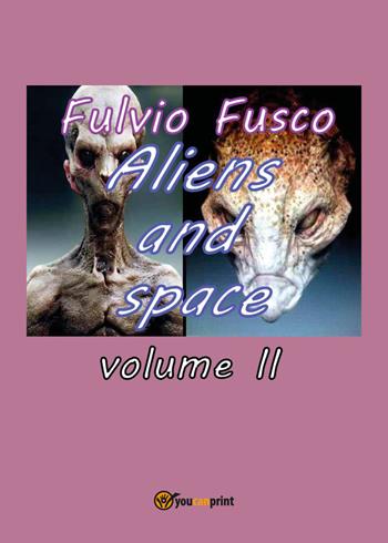 Aliens and space. Vol. 2 - Fulvio Fusco - Libro Youcanprint 2017, Youcanprint Self-Publishing | Libraccio.it