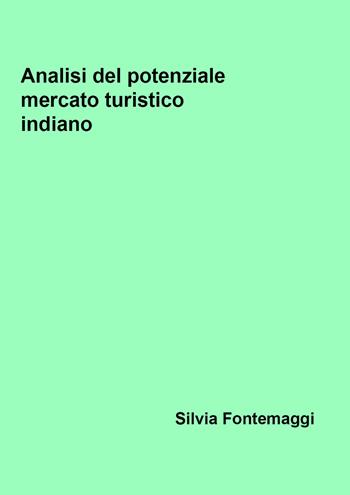 Analisi del potenziale mercato turistico indiano - Silvia Fontemaggi - Libro Youcanprint 2018, Youcanprint Self-Publishing | Libraccio.it