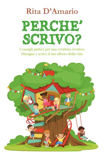 Perché scrivo? Consigli pratici per una scrittura creativa disegna e scrivi il tuo albero della vita - Rita D'Amario - Libro Youcanprint 2017, Youcanprint Self-Publishing | Libraccio.it