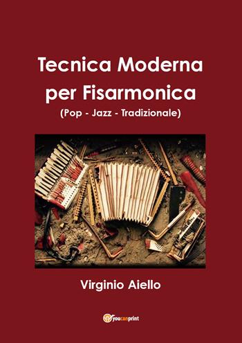Tecnica moderna per fisarmonica (pop-jazz-tradizionale) - Virginio Aiello - Libro Youcanprint 2017, Youcanprint Self-Publishing | Libraccio.it