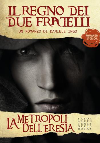 La metropoli dell'eresia. Il regno dei due fratelli - Daniele Ingo - Libro Youcanprint 2017 | Libraccio.it