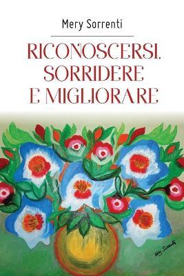 Riconoscersi, sorridere e migliorare - Mery Sorrenti - Libro Youcanprint 2018, Youcanprint Self-Publishing | Libraccio.it