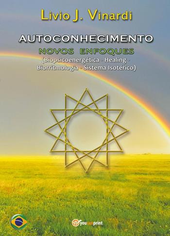 Autoconhecimento. Novos enfoques (biopsicoenergética, healing, biorritmologia, sistema isotérico) - Livio J. Vinardi - Libro Youcanprint 2017, Youcanprint Self-Publishing | Libraccio.it