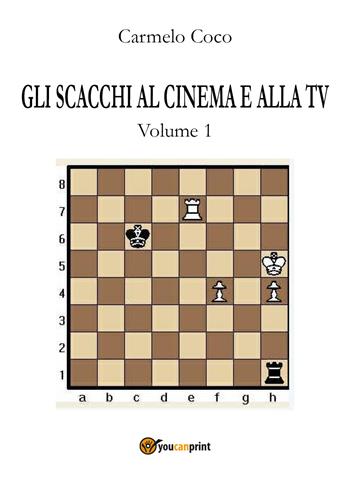 Gli scacchi al cinema e alla tv. Vol. 1 - Carmelo Coco - Libro Youcanprint 2017, Youcanprint Self-Publishing | Libraccio.it