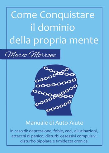 Come conquistare il dominio della propria mente - Marco Morrone - Libro Youcanprint 2017, Youcanprint Self-Publishing | Libraccio.it
