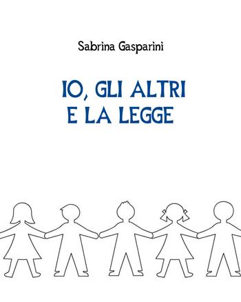 Io, gli altri e la legge - Sabrina Gasparini - Libro Youcanprint 2017, Youcanprint Self-Publishing | Libraccio.it